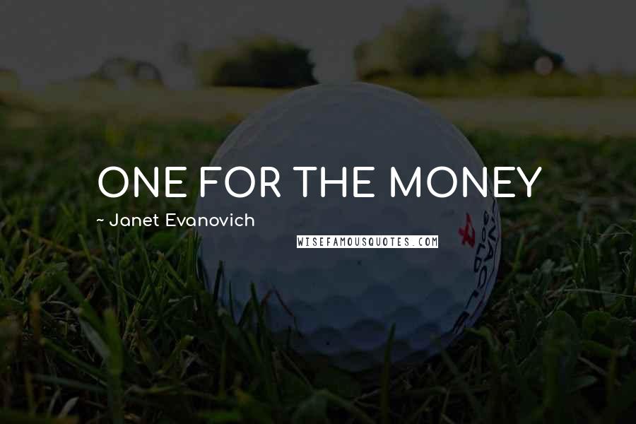 Janet Evanovich Quotes: ONE FOR THE MONEY