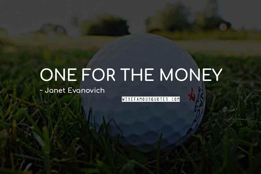 Janet Evanovich Quotes: ONE FOR THE MONEY