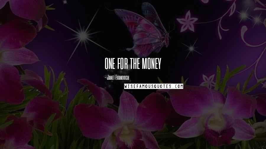 Janet Evanovich Quotes: ONE FOR THE MONEY