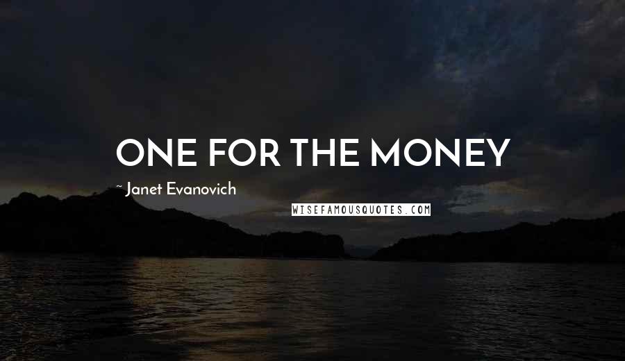 Janet Evanovich Quotes: ONE FOR THE MONEY