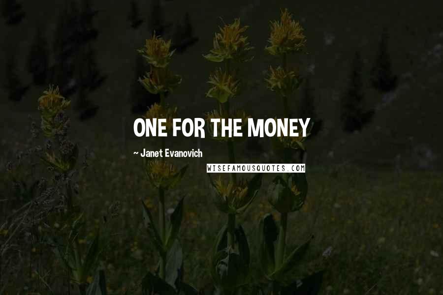 Janet Evanovich Quotes: ONE FOR THE MONEY