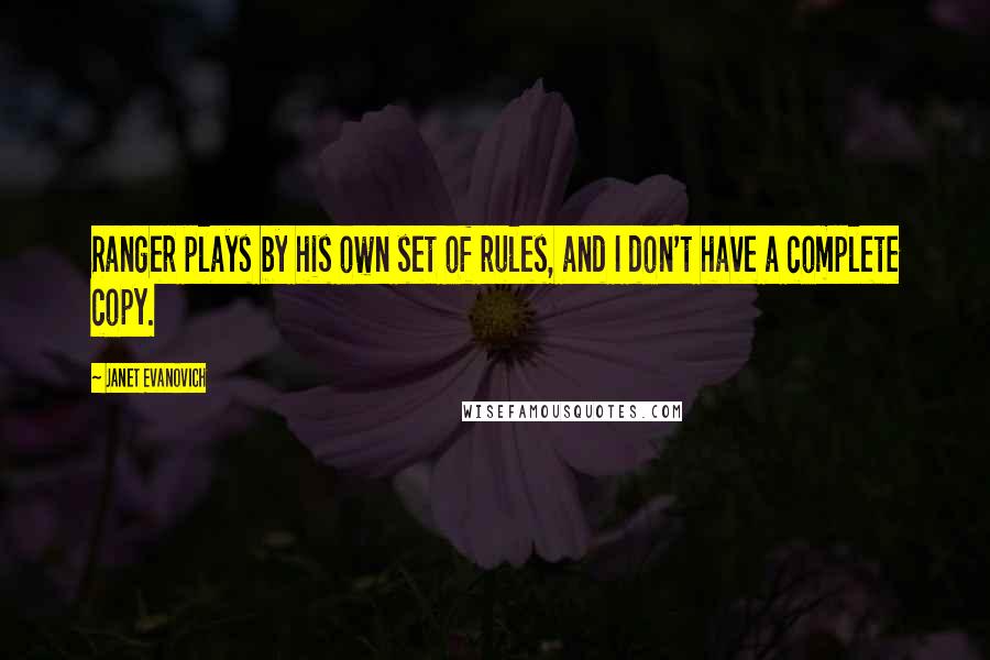 Janet Evanovich Quotes: Ranger plays by his own set of rules, and I don't have a complete copy.