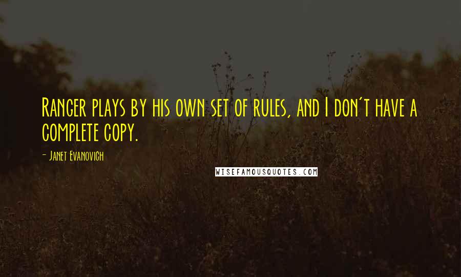 Janet Evanovich Quotes: Ranger plays by his own set of rules, and I don't have a complete copy.