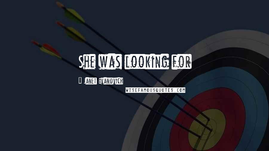 Janet Evanovich Quotes: She was looking for