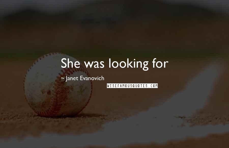 Janet Evanovich Quotes: She was looking for