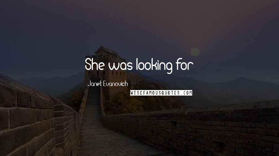 Janet Evanovich Quotes: She was looking for