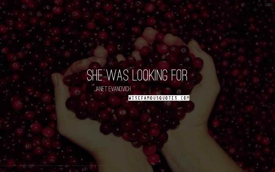 Janet Evanovich Quotes: She was looking for