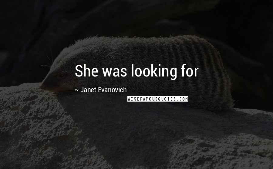 Janet Evanovich Quotes: She was looking for