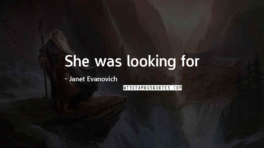 Janet Evanovich Quotes: She was looking for