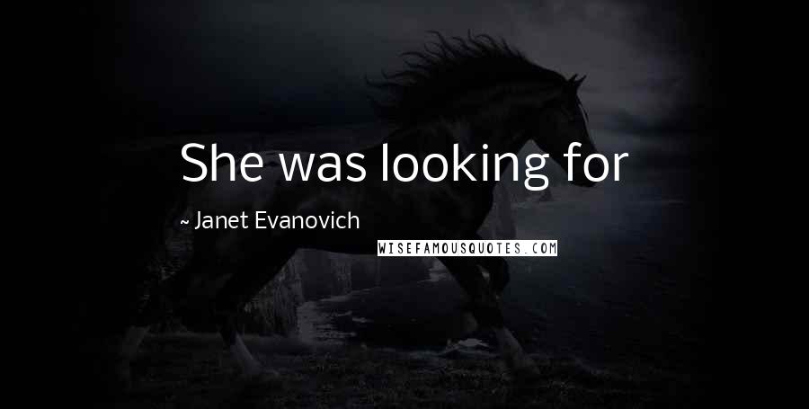 Janet Evanovich Quotes: She was looking for