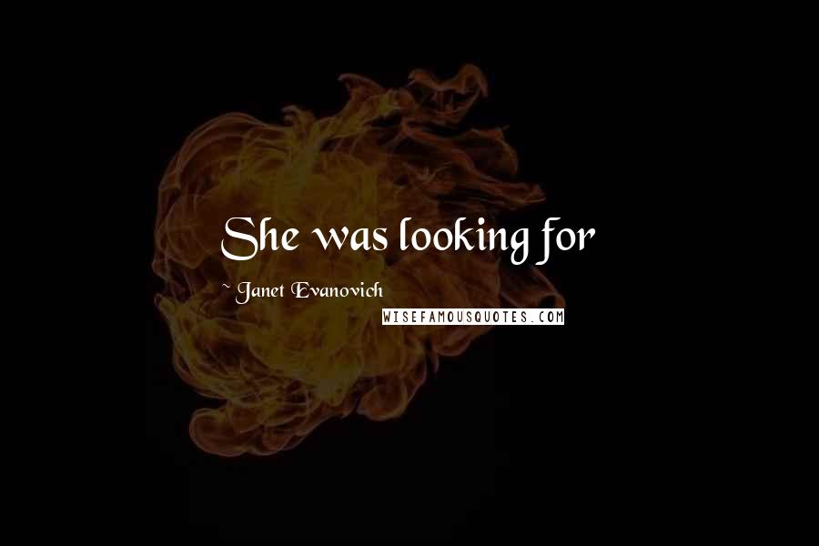 Janet Evanovich Quotes: She was looking for