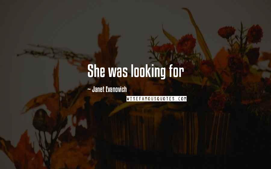 Janet Evanovich Quotes: She was looking for
