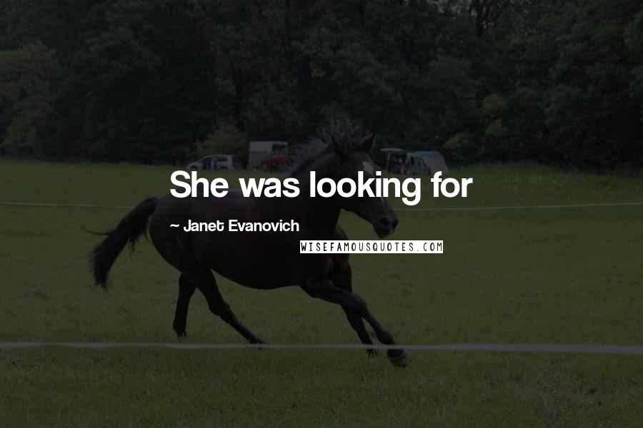 Janet Evanovich Quotes: She was looking for