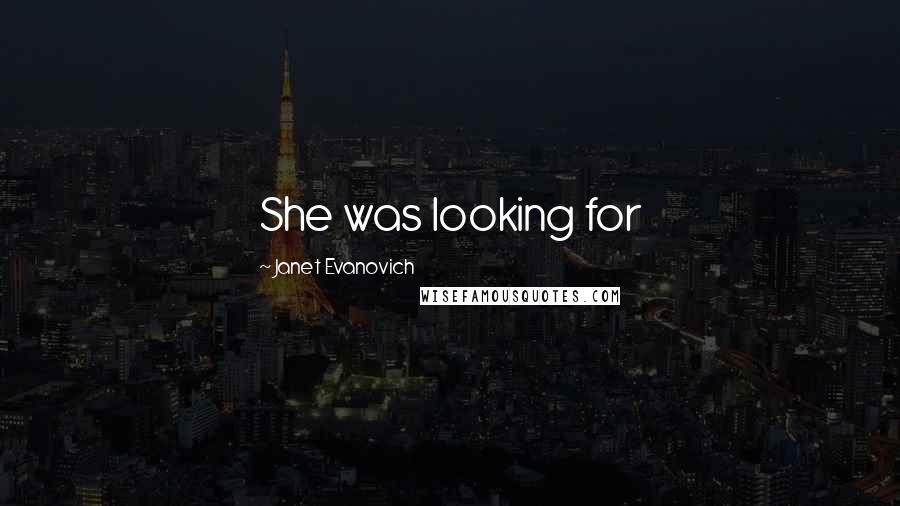 Janet Evanovich Quotes: She was looking for
