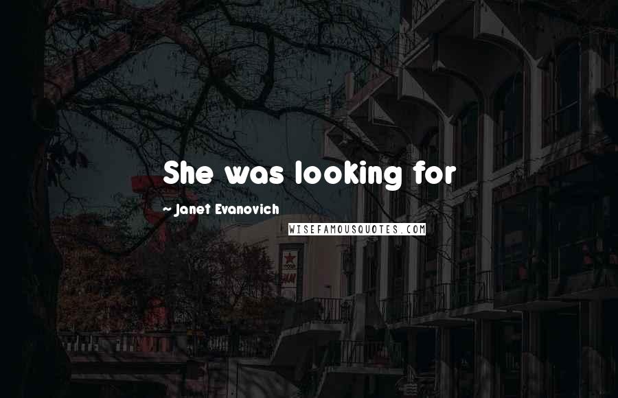 Janet Evanovich Quotes: She was looking for