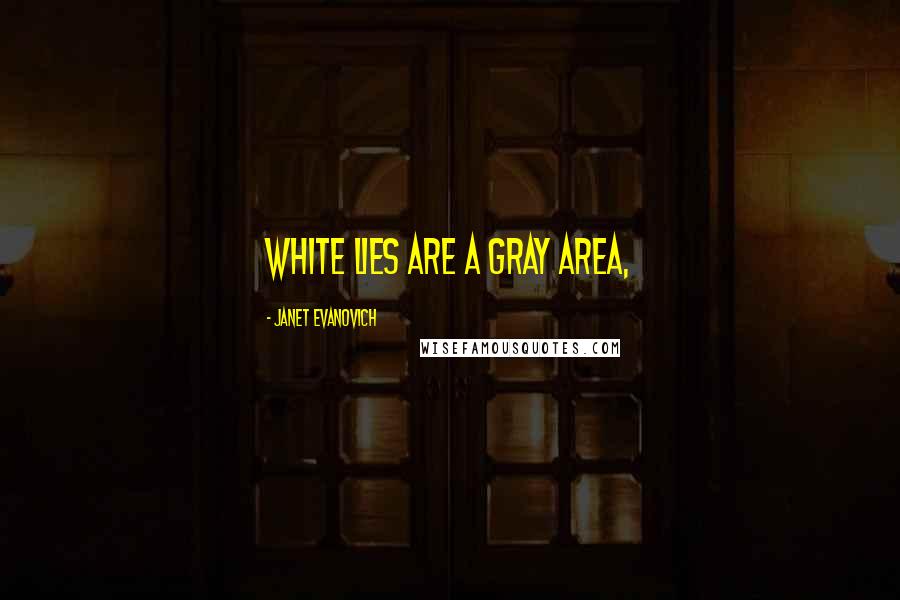 Janet Evanovich Quotes: White lies are a gray area,