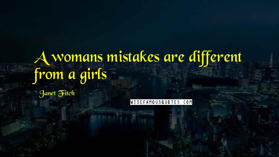 Janet Fitch Quotes: A womans mistakes are different from a girls