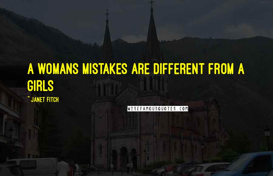 Janet Fitch Quotes: A womans mistakes are different from a girls