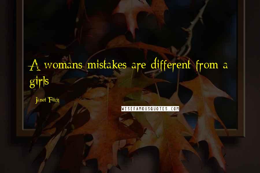 Janet Fitch Quotes: A womans mistakes are different from a girls