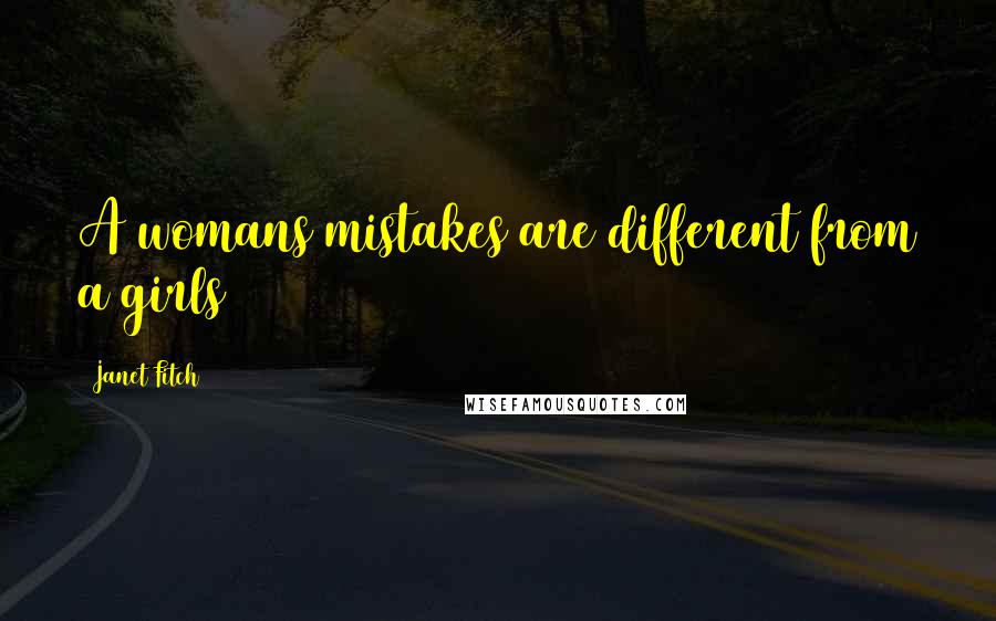 Janet Fitch Quotes: A womans mistakes are different from a girls