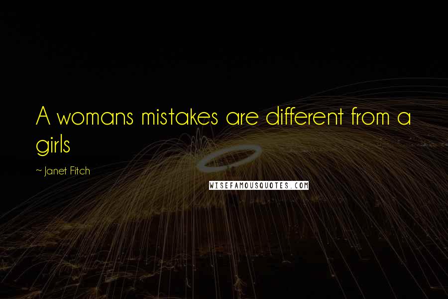 Janet Fitch Quotes: A womans mistakes are different from a girls