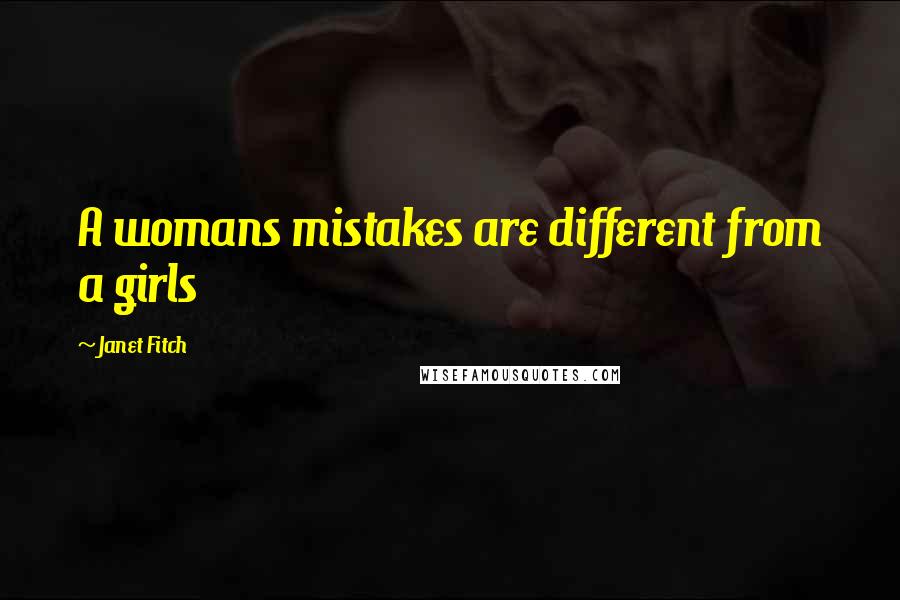 Janet Fitch Quotes: A womans mistakes are different from a girls
