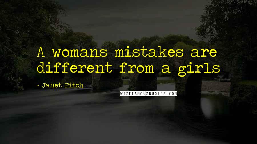 Janet Fitch Quotes: A womans mistakes are different from a girls