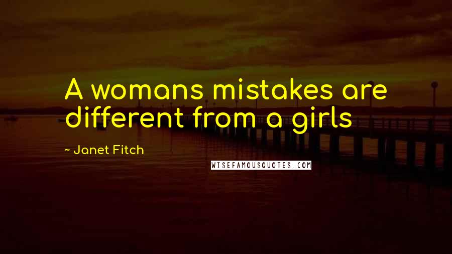 Janet Fitch Quotes: A womans mistakes are different from a girls