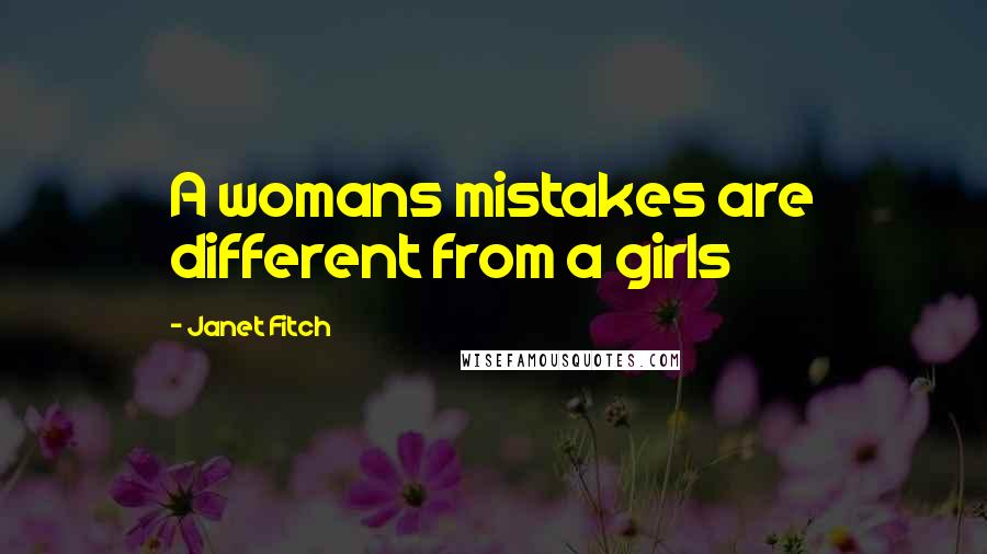 Janet Fitch Quotes: A womans mistakes are different from a girls