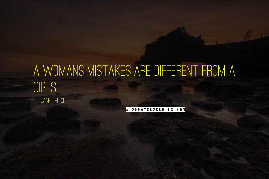 Janet Fitch Quotes: A womans mistakes are different from a girls