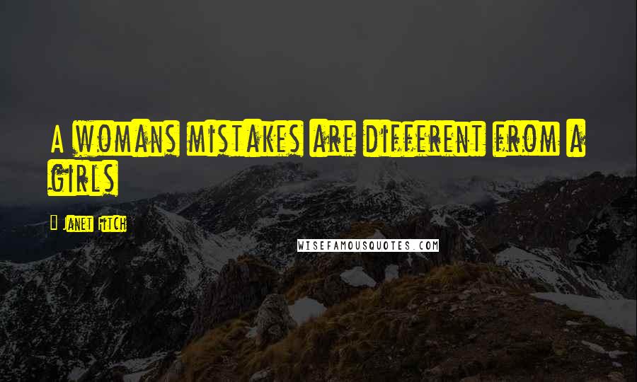 Janet Fitch Quotes: A womans mistakes are different from a girls