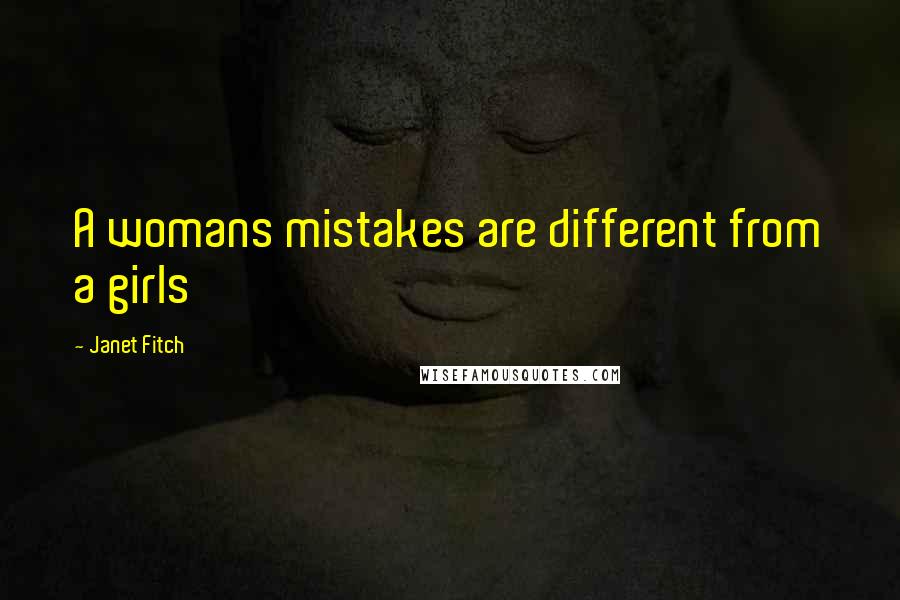 Janet Fitch Quotes: A womans mistakes are different from a girls