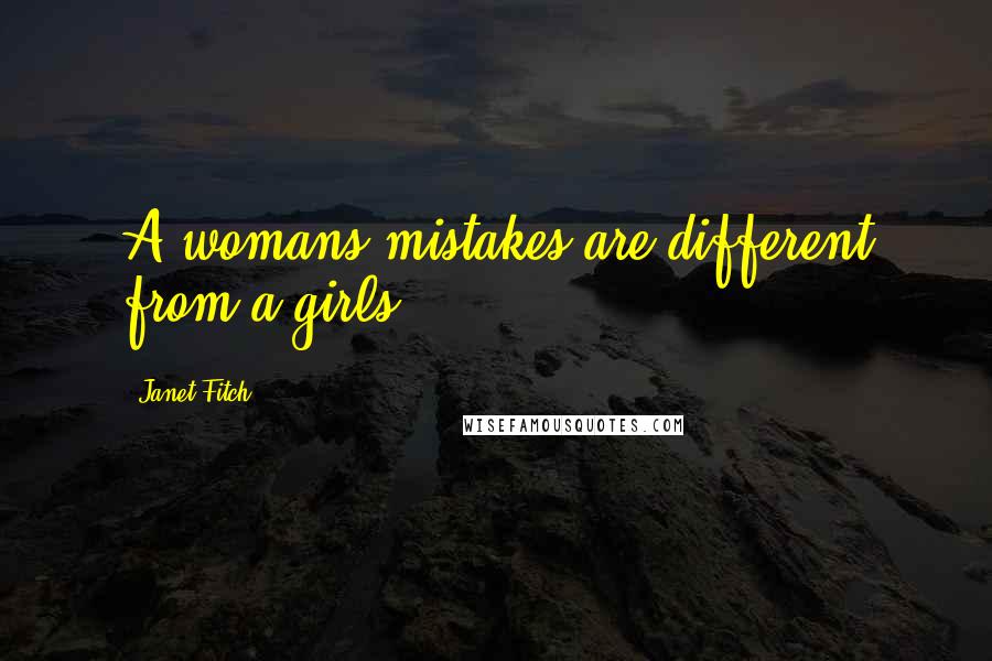 Janet Fitch Quotes: A womans mistakes are different from a girls