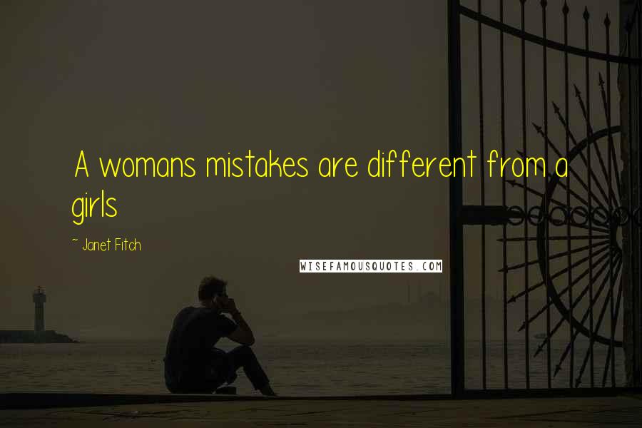 Janet Fitch Quotes: A womans mistakes are different from a girls