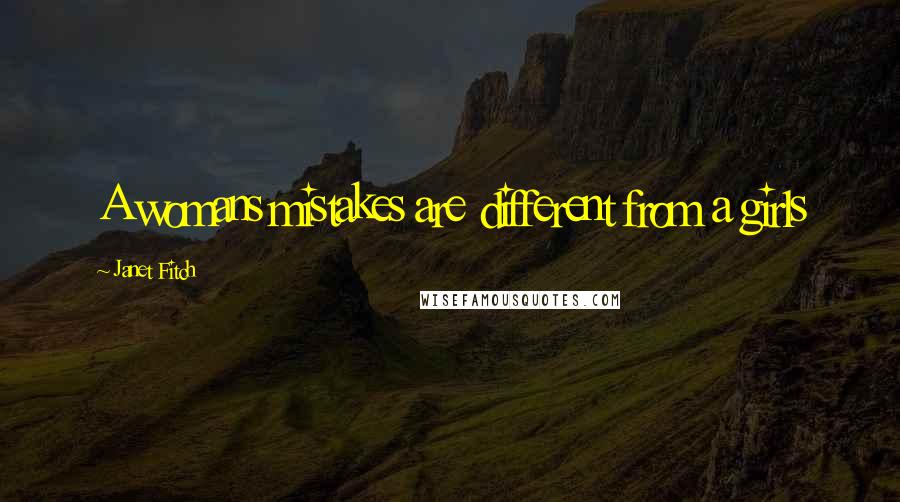 Janet Fitch Quotes: A womans mistakes are different from a girls