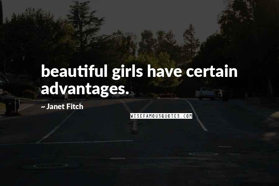 Janet Fitch Quotes: beautiful girls have certain advantages.