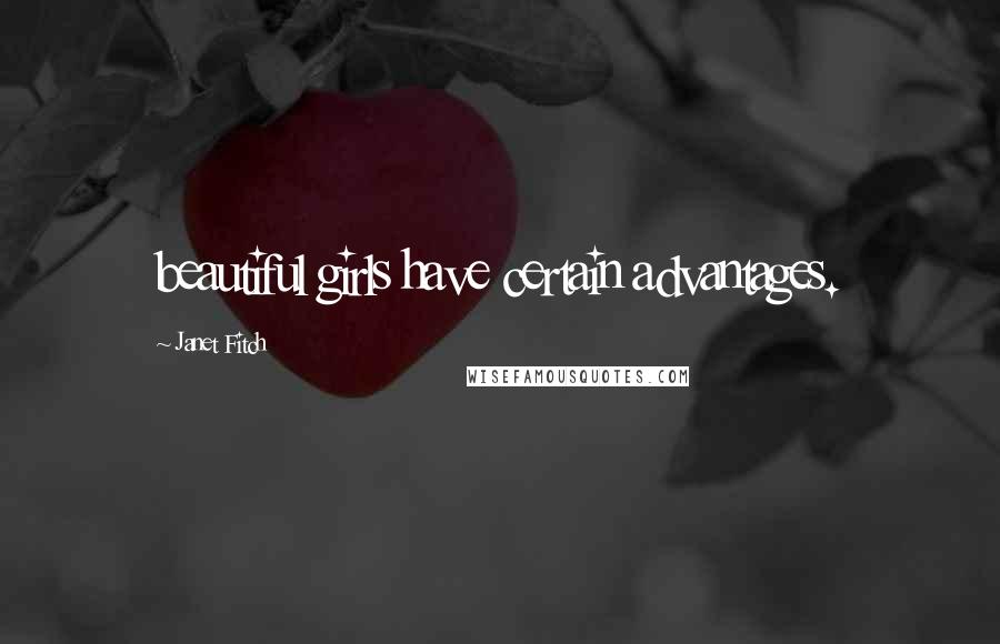 Janet Fitch Quotes: beautiful girls have certain advantages.