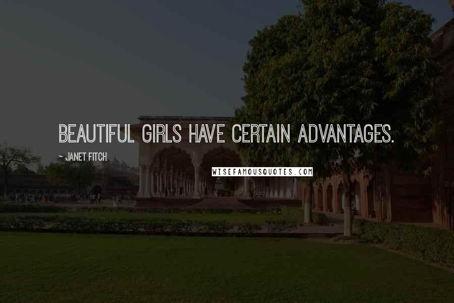 Janet Fitch Quotes: beautiful girls have certain advantages.