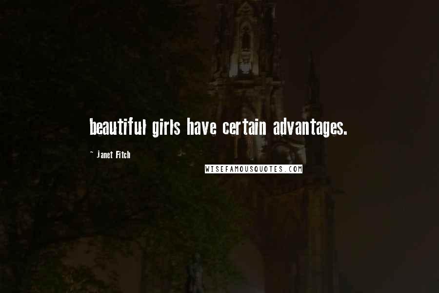 Janet Fitch Quotes: beautiful girls have certain advantages.