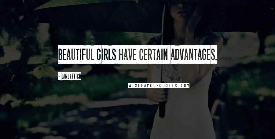 Janet Fitch Quotes: beautiful girls have certain advantages.