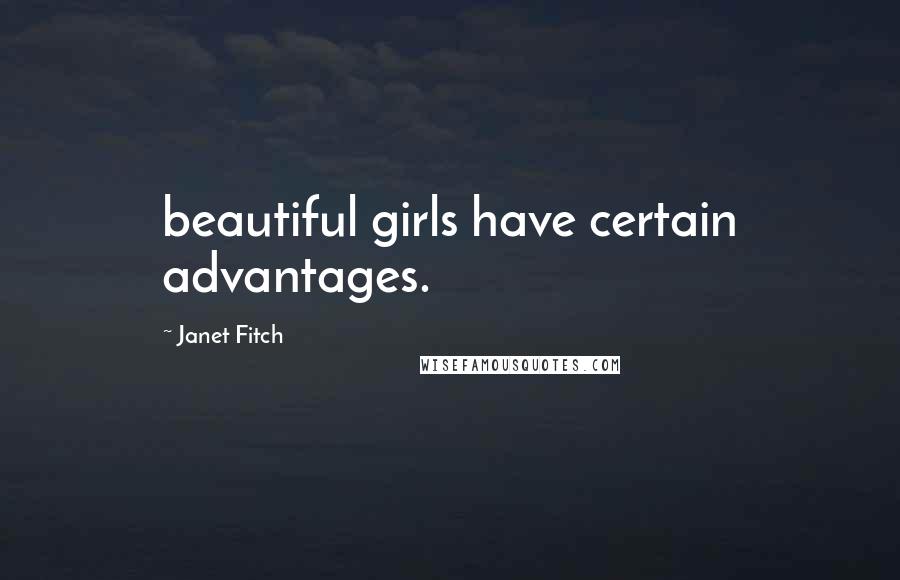 Janet Fitch Quotes: beautiful girls have certain advantages.