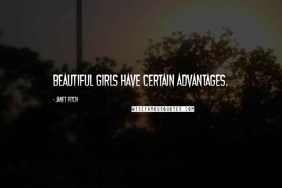 Janet Fitch Quotes: beautiful girls have certain advantages.