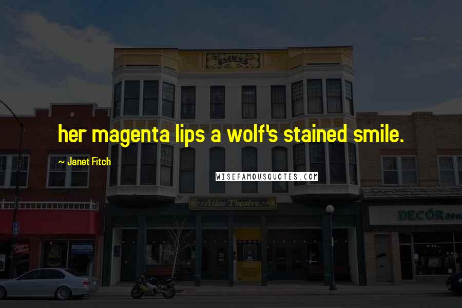 Janet Fitch Quotes: her magenta lips a wolf's stained smile.