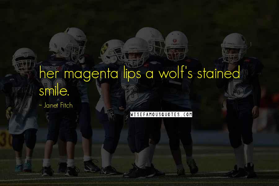 Janet Fitch Quotes: her magenta lips a wolf's stained smile.