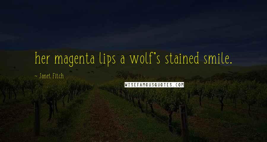 Janet Fitch Quotes: her magenta lips a wolf's stained smile.