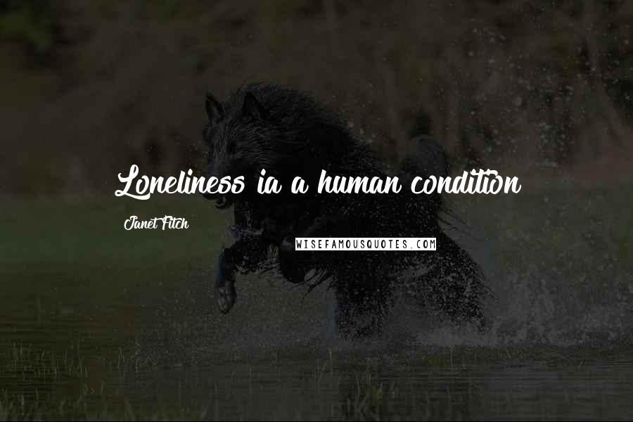 Janet Fitch Quotes: Loneliness ia a human condition