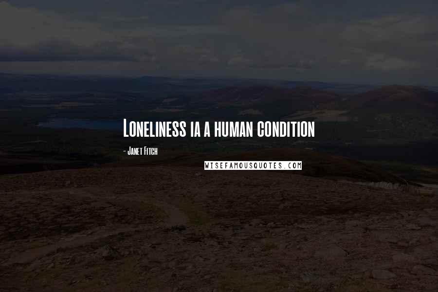 Janet Fitch Quotes: Loneliness ia a human condition