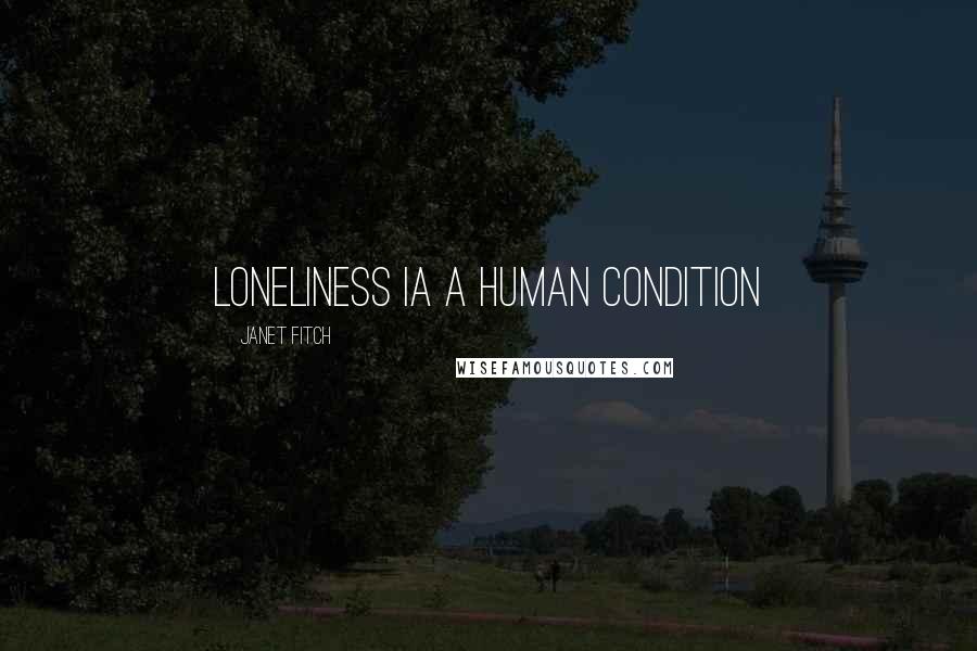 Janet Fitch Quotes: Loneliness ia a human condition