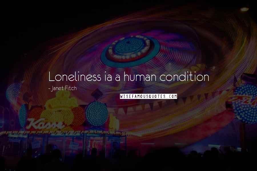 Janet Fitch Quotes: Loneliness ia a human condition