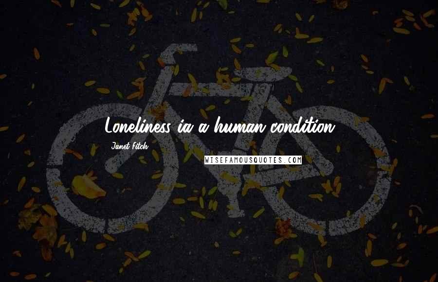 Janet Fitch Quotes: Loneliness ia a human condition